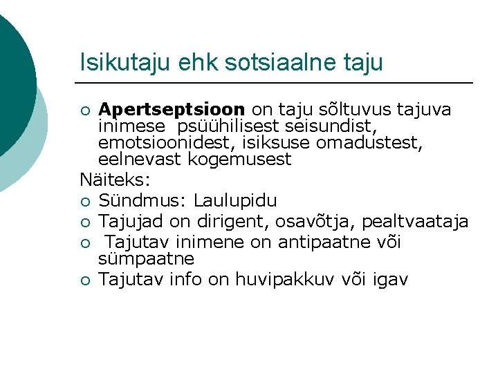 Isikutaju ehk sotsiaalne taju Apertseptsioon on taju sõltuvus tajuva inimese psüühilisest seisundist, emotsioonidest, isiksuse Isikutaju ehk sotsiaalne taju Apertseptsioon on taju sõltuvus tajuva inimese psüühilisest seisundist, emotsioonidest, isiksuse