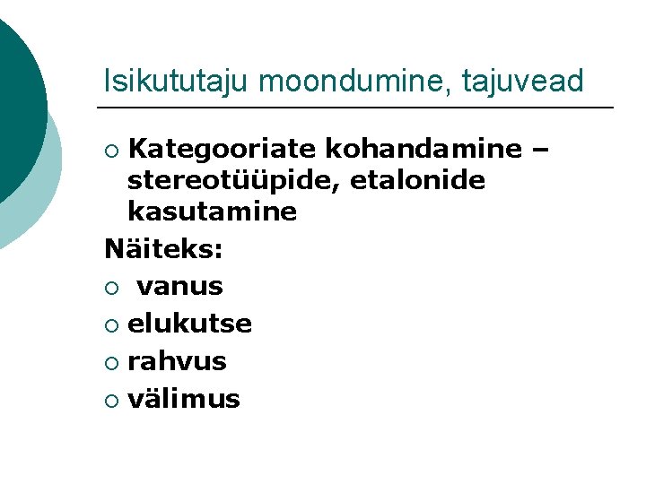 Isikututaju moondumine, tajuvead Kategooriate kohandamine – stereotüüpide, etalonide kasutamine Näiteks: ¡ vanus ¡ elukutse Isikututaju moondumine, tajuvead Kategooriate kohandamine – stereotüüpide, etalonide kasutamine Näiteks: ¡ vanus ¡ elukutse