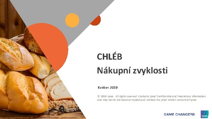 CHLÉB Nákupní zvyklosti Květen 2019 © 2018 Ipsos. All rights reserved. Contains Ipsos' Confidential