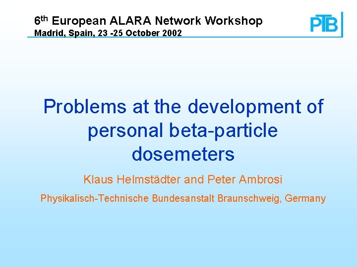 6 th European ALARA Network Workshop Madrid, Spain, 23 -25 October 2002 Problems at