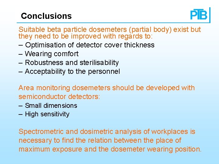 Conclusions Suitable beta particle dosemeters (partial body) exist but they need to be improved