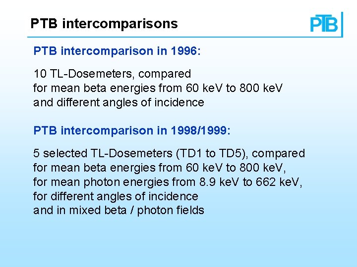 PTB intercomparisons PTB intercomparison in 1996: 10 TL-Dosemeters, compared for mean beta energies from