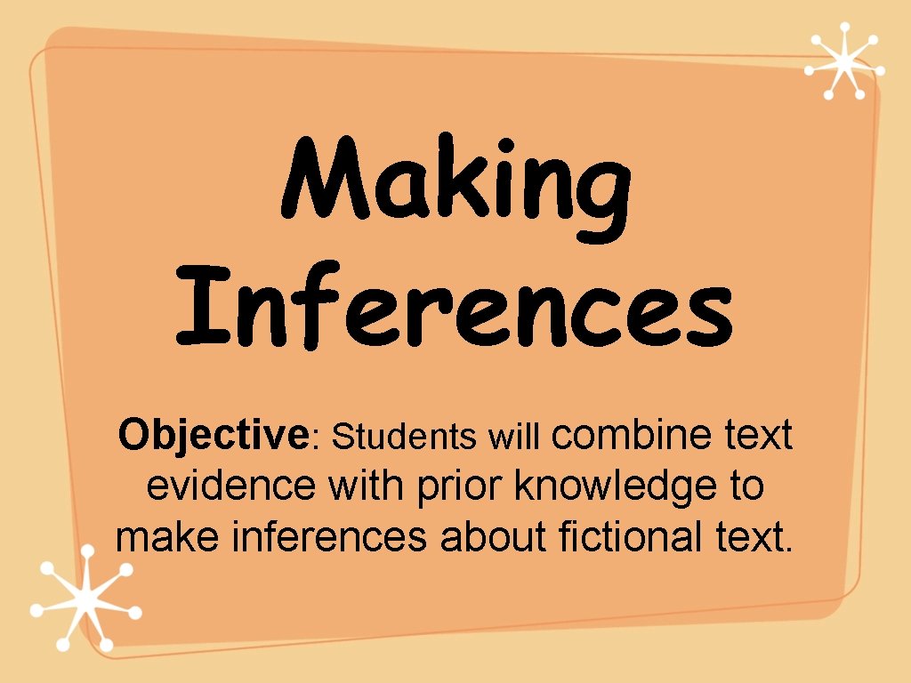 Making Inferences Objective: Students will combine text evidence with prior knowledge to make inferences