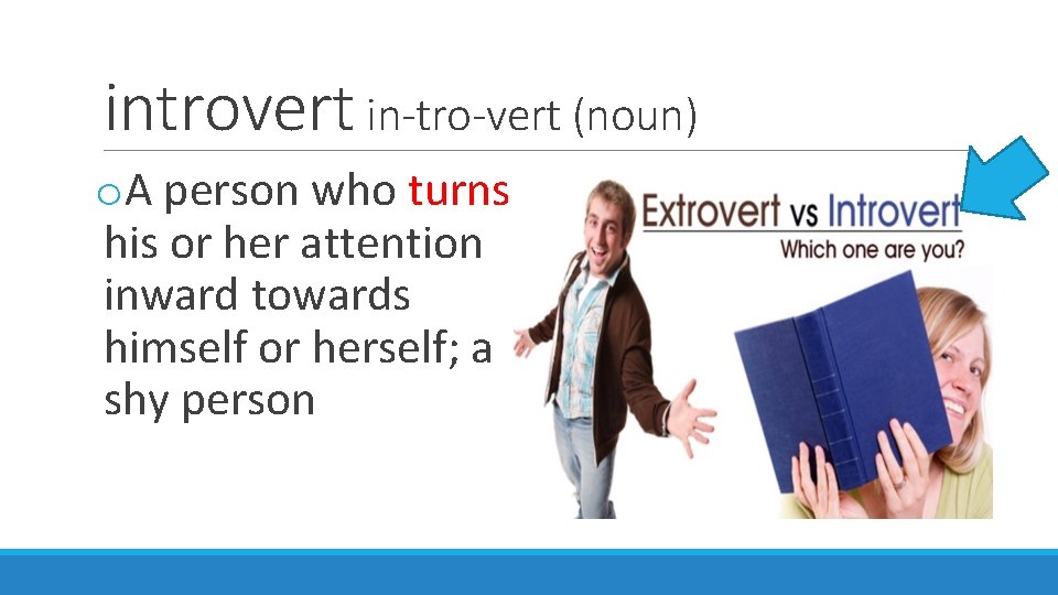 introvert in-tro-vert (noun) o. A person who turns his or her attention inward towards