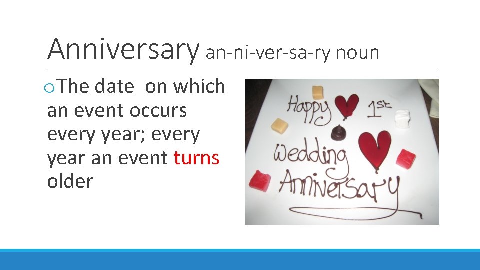 Anniversary an-ni-ver-sa-ry noun o. The date on which an event occurs every year; every