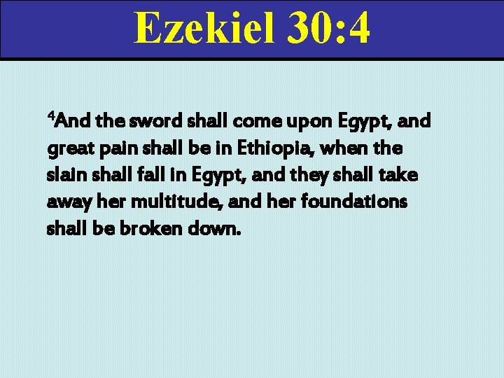 Ezekiel 30: 4 4 And the sword shall come upon Egypt, and great pain