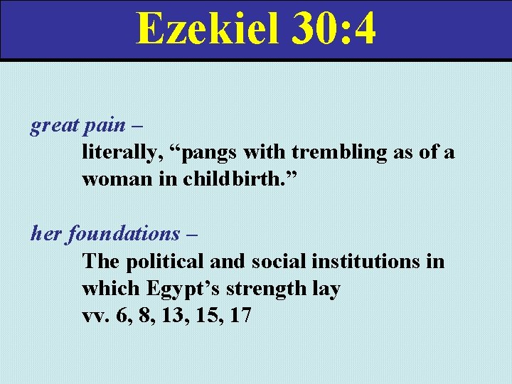 Ezekiel 30: 4 great pain – literally, “pangs with trembling as of a woman