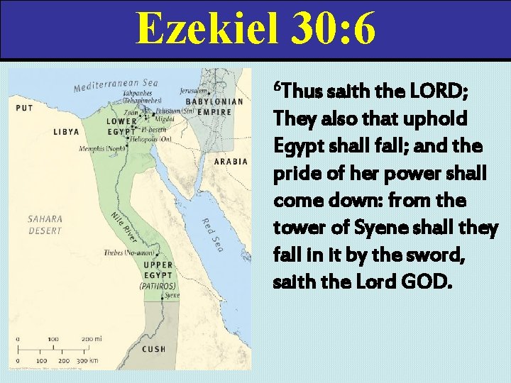 Ezekiel 30: 6 6 Thus saith the LORD; They also that uphold Egypt shall