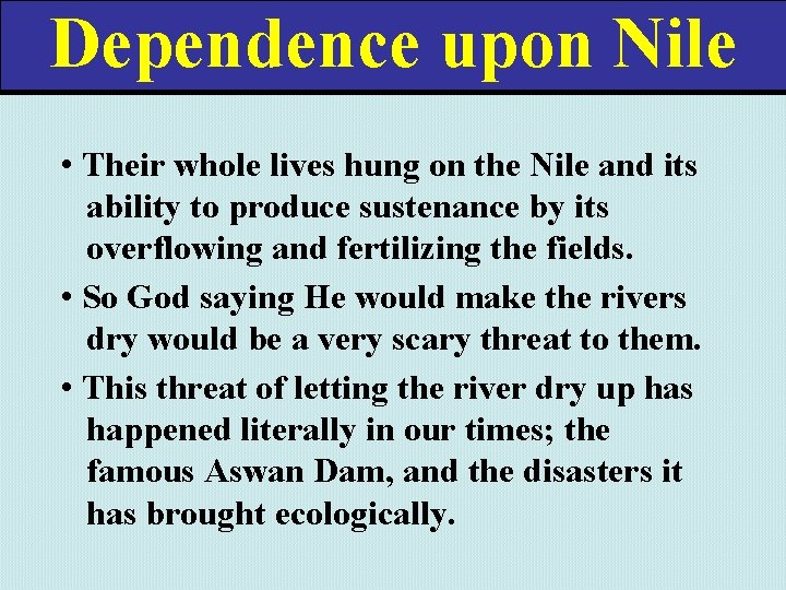 Dependence upon Nile • Their whole lives hung on the Nile and its ability