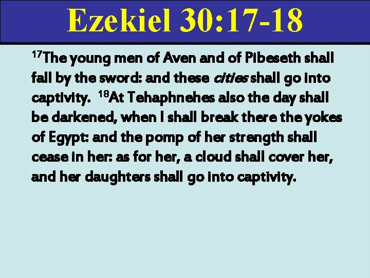 Ezekiel 30: 17 -18 17 The young men of Aven and of Pibeseth shall