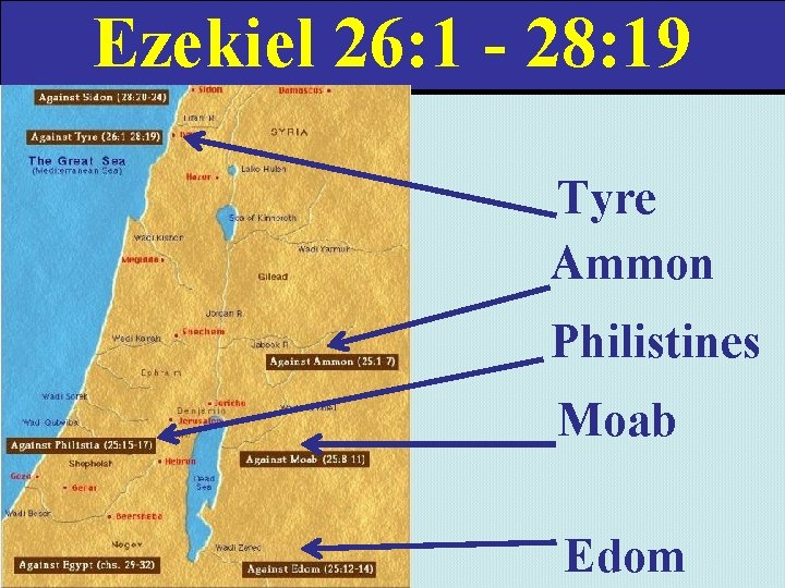 Ezekiel 26: 1 - 28: 19 Tyre Ammon Philistines Moab Edom 