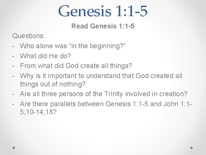 Genesis 1: 1 -5 Read Genesis 1: 1 -5 Questions: - Who alone was