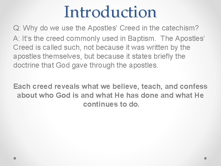 Introduction Q: Why do we use the Apostles’ Creed in the catechism? A: It’s