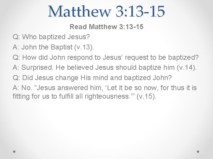 Matthew 3: 13 -15 Read Matthew 3: 13 -15 Q: Who baptized Jesus? A: