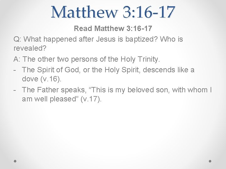 Matthew 3: 16 -17 Read Matthew 3: 16 -17 Q: What happened after Jesus