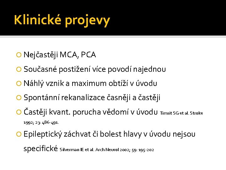 Klinické projevy Nejčastěji MCA, PCA Současné postižení více povodí najednou Náhlý vznik a maximum