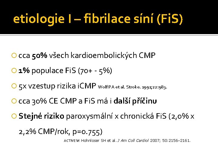 etiologie I – fibrilace síní (Fi. S) cca 50% všech kardioembolických CMP 1% populace