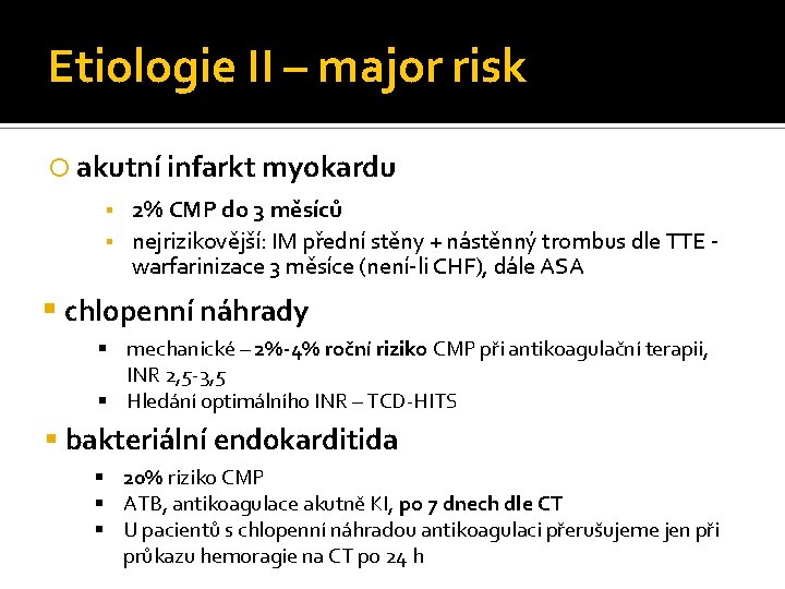 Etiologie II – major risk akutní infarkt myokardu 2% CMP do 3 měsíců nejrizikovější: