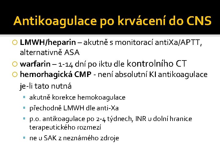 Antikoagulace po krvácení do CNS LMWH/heparin – akutně s monitorací anti. Xa/APTT, alternativně ASA