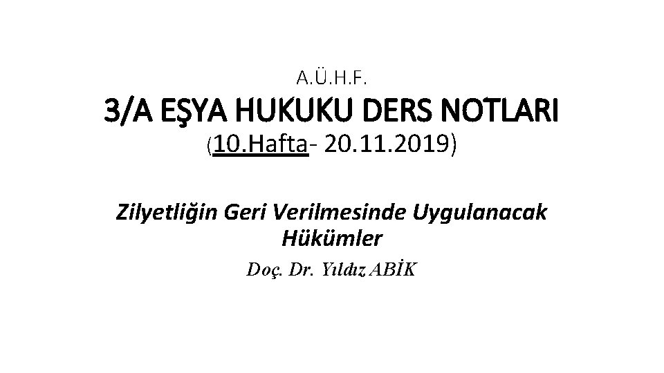 A. Ü. H. F. 3/A EŞYA HUKUKU DERS NOTLARI (10. Hafta- 20. 11. 2019)