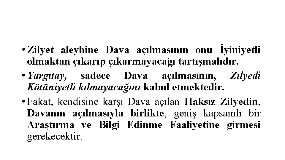  • Zilyet aleyhine Dava açılmasının onu İyiniyetli olmaktan çıkarıp çıkarmayacağı tartışmalıdır. • Yargıtay,