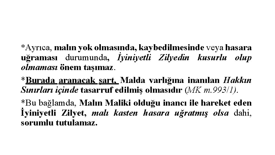 *Ayrıca, malın yok olmasında, kaybedilmesinde veya hasara uğraması durumunda, İyiniyetli Zilyedin kusurlu olup olmaması