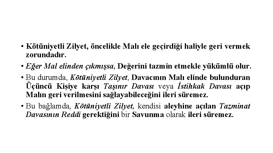  • Kötüniyetli Zilyet, öncelikle Malı ele geçirdiği haliyle geri vermek zorundadır. • Eğer