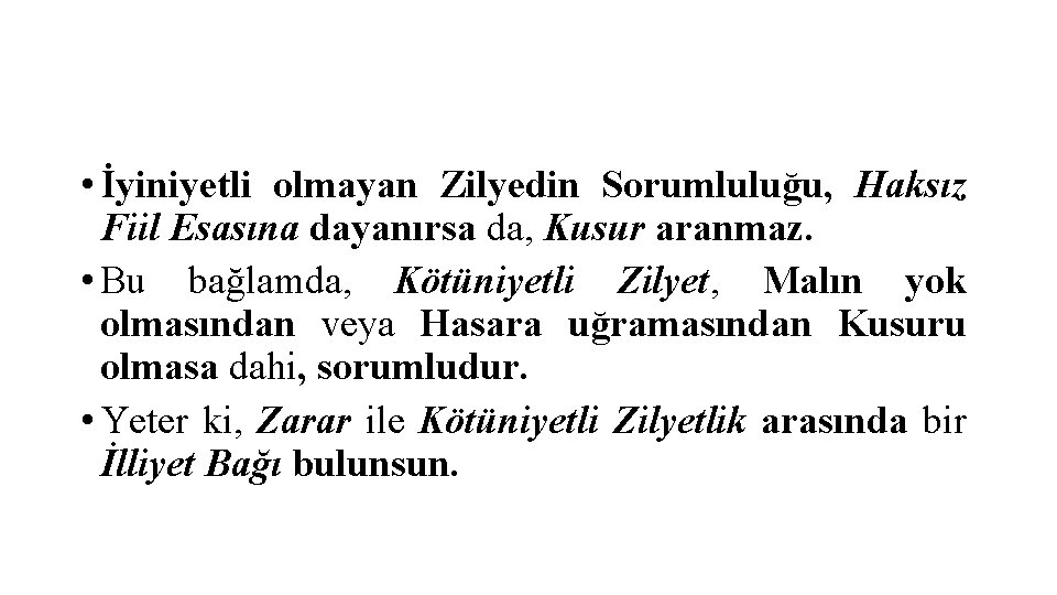  • İyiniyetli olmayan Zilyedin Sorumluluğu, Haksız Fiil Esasına dayanırsa da, Kusur aranmaz. •