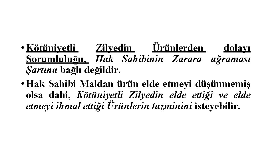  • Kötüniyetli Zilyedin Ürünlerden dolayı Sorumluluğu, Hak Sahibinin Zarara uğraması Şartına bağlı değildir.