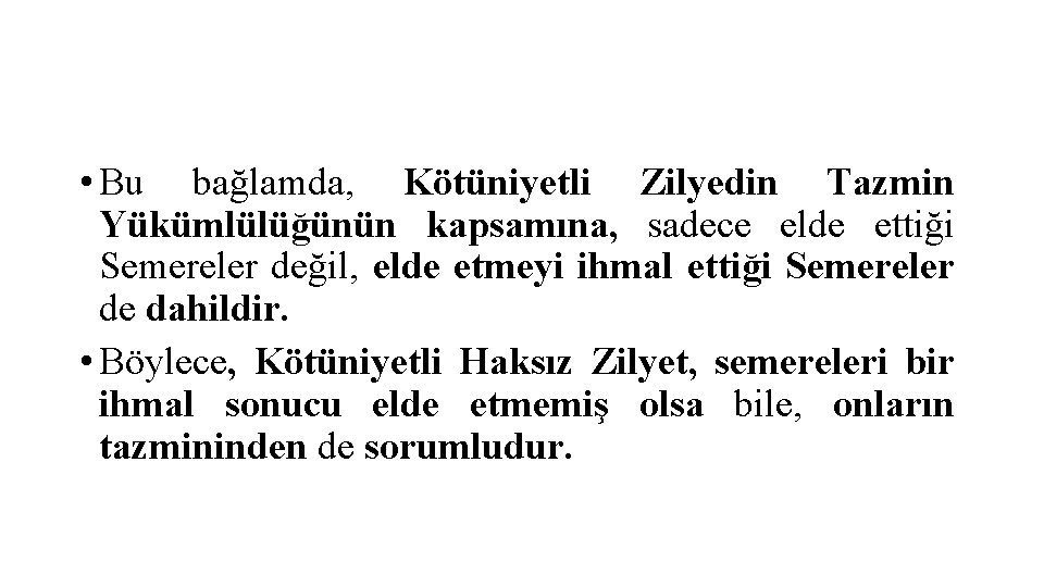  • Bu bağlamda, Kötüniyetli Zilyedin Tazmin Yükümlülüğünün kapsamına, sadece elde ettiği Semereler değil,