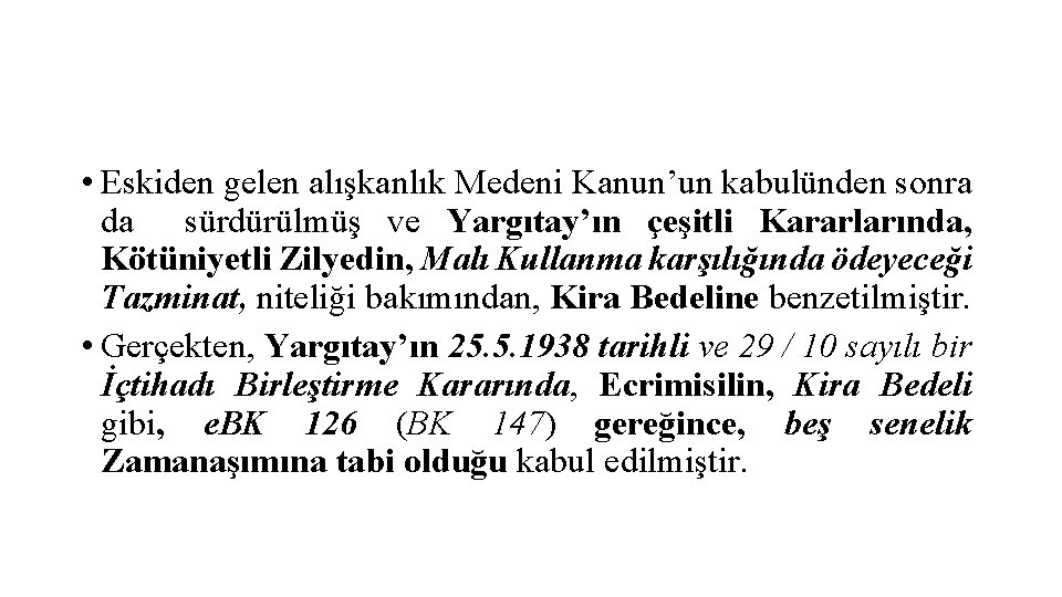  • Eskiden gelen alışkanlık Medeni Kanun’un kabulünden sonra da sürdürülmüş ve Yargıtay’ın çeşitli