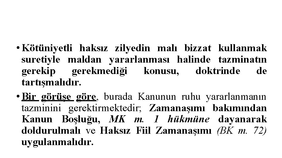  • Kötüniyetli haksız zilyedin malı bizzat kullanmak suretiyle maldan yararlanması halinde tazminatın gerekip