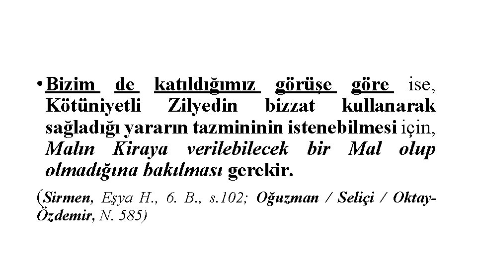  • Bizim de katıldığımız görüşe göre ise, Kötüniyetli Zilyedin bizzat kullanarak sağladığı yararın