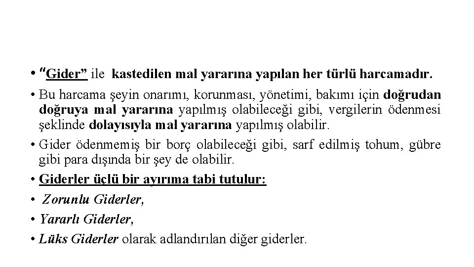  • “Gider” ile kastedilen mal yararına yapılan her türlü harcamadır. • Bu harcama