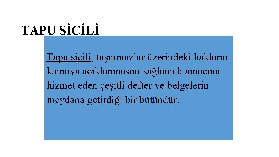 TAPU SİCİLİ Tapu sicili, taşınmazlar üzerindeki hakların kamuya açıklanmasını sağlamak amacına hizmet eden çeşitli