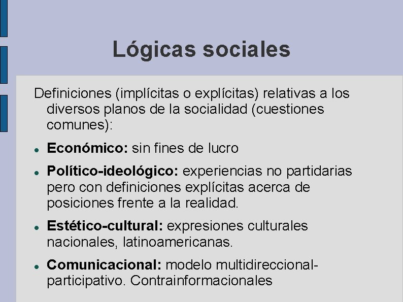 Lógicas sociales Definiciones (implícitas o explícitas) relativas a los diversos planos de la socialidad