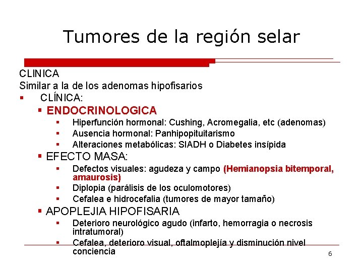 Tumores de la región selar CLINICA Similar a la de los adenomas hipofisarios §