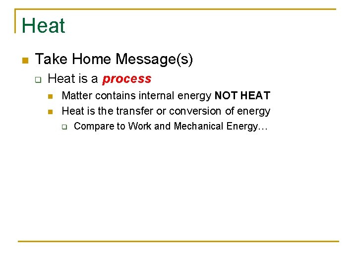 Heat n Take Home Message(s) q Heat is a process n n Matter contains