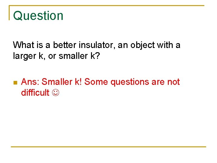 Question What is a better insulator, an object with a larger k, or smaller