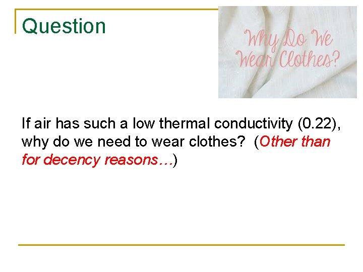 Question If air has such a low thermal conductivity (0. 22), why do we