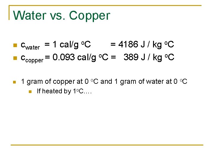 Water vs. Copper n cwater = 1 cal/g o. C = 4186 J /