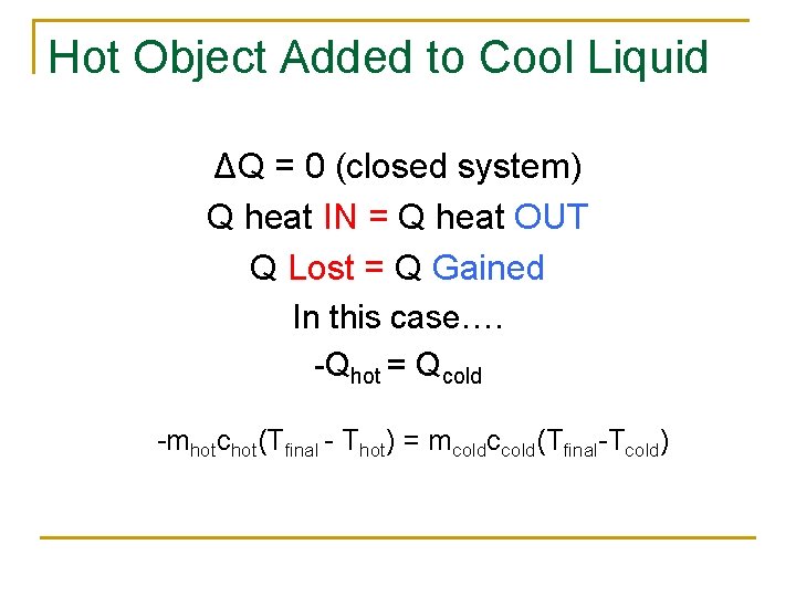 Hot Object Added to Cool Liquid ΔQ = 0 (closed system) Q heat IN