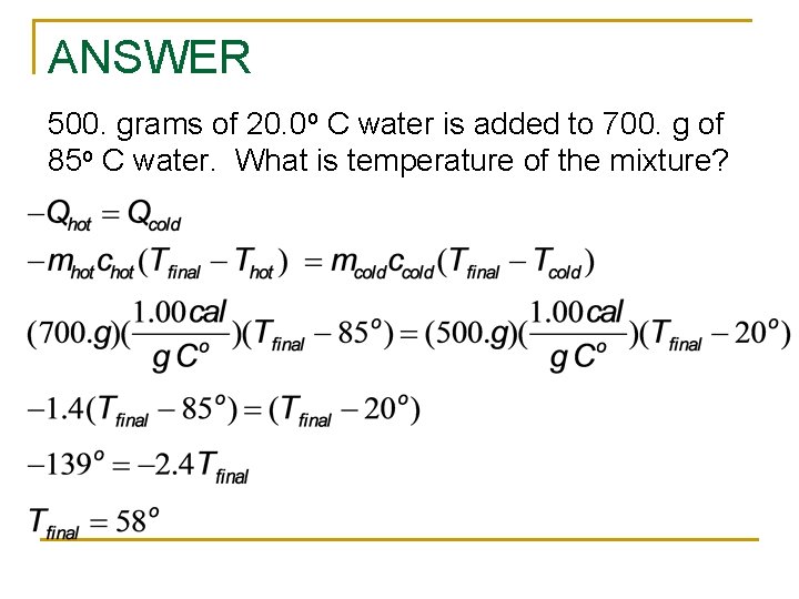 ANSWER 500. grams of 20. 0 o C water is added to 700. g