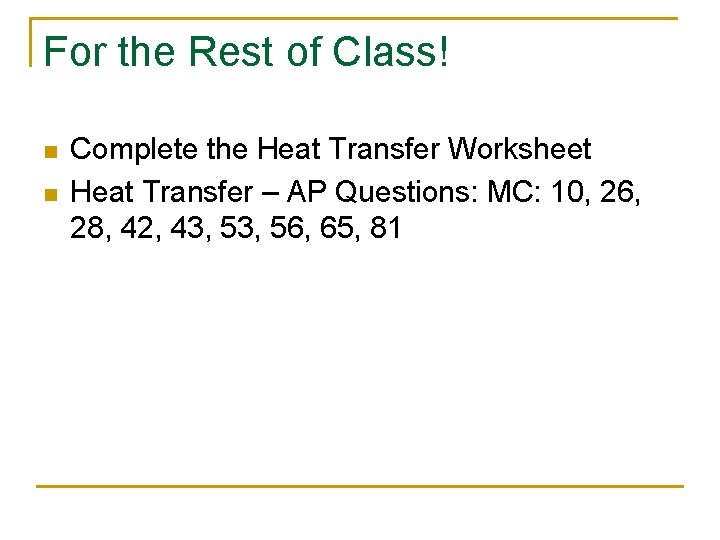 For the Rest of Class! n n Complete the Heat Transfer Worksheet Heat Transfer