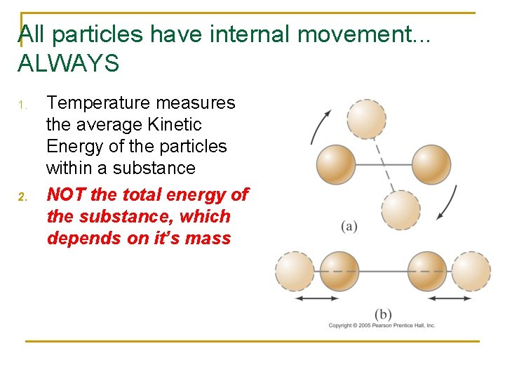 All particles have internal movement. . . ALWAYS 1. 2. Temperature measures the average