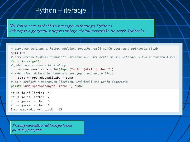 Python – iteracje No dobra czas wrócić do naszego kochanego Pythona Jak zapis algorytmu