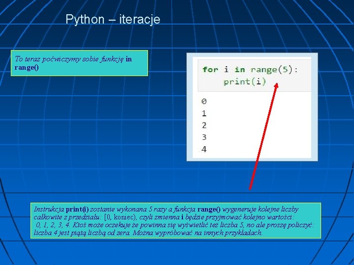 Python – iteracje To teraz poćwiczymy sobie funkcję in range() Instrukcja print(i) zostanie wykonana