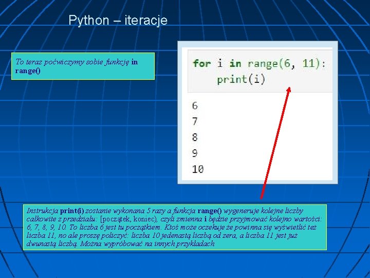 Python – iteracje To teraz poćwiczymy sobie funkcję in range() Instrukcja print(i) zostanie wykonana