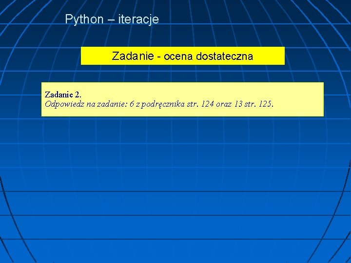 Python – iteracje Zadanie - ocena dostateczna Zadanie 2. Odpowiedz na zadanie: 6 z