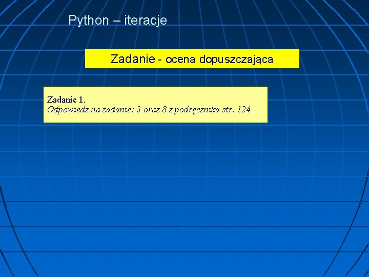 Python – iteracje Zadanie - ocena dopuszczająca Zadanie 1. Odpowiedz na zadanie: 3 oraz